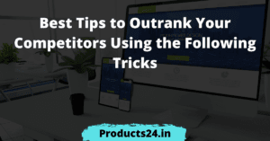 Outrank Your Competitors Using the Following Tricks