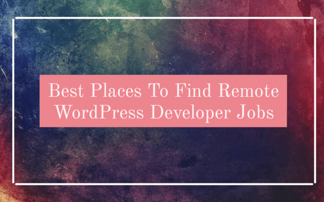 Best Places to Find Remote WordPress Developer Jobs