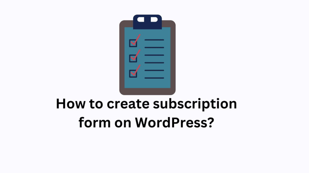 how to create subscription form on WordPress