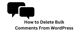 How To Delete Bulk Comments From WordPress?