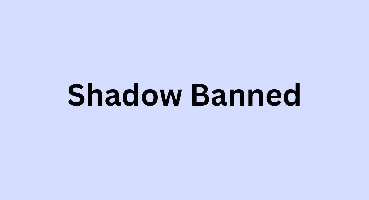  Shadow-Banned