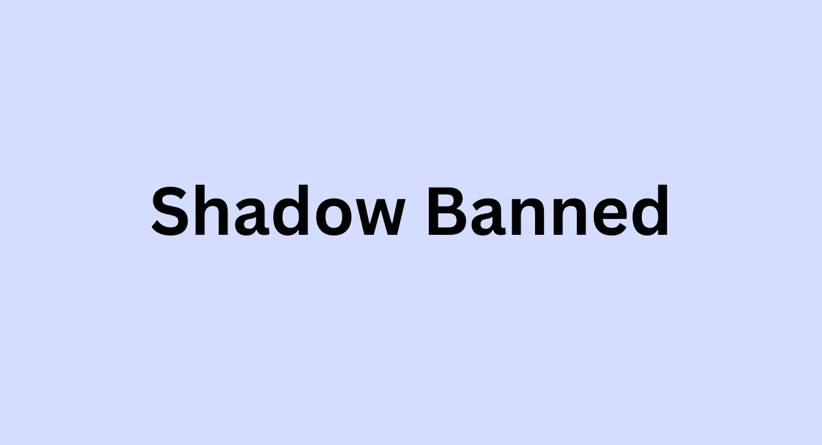 Shadow-Banned