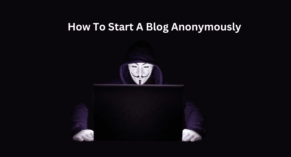 How To Start A Blog Anonymously